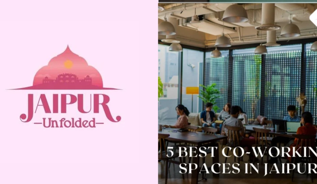 Discover the 5 Best Co-Working Spaces in Jaipur for 2024