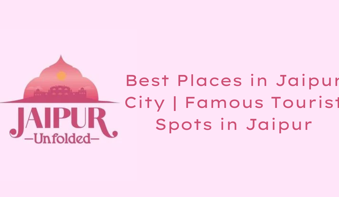 Best Places in Jaipur City | Famous Tourist Spots in Jaipur